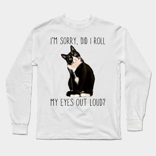 Tuxedo Cat I'm Sorry Did I Roll My Eyes Out Loud Cat Lover Long Sleeve T-Shirt